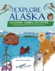 Explore Alaska By Janice Jeanne Schofield, Janice Jeanne Schofield (Illustrator), Bill D. Berry (Illustrator) Cover Image