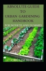 Absolute Guide To Urban Gardening Handbook For Novices And Dummies By Caroline Bella Cover Image