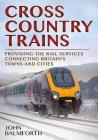 CrossCountry Trains: Providing the Rail Services Connecting Britain's Towns and Cities Cover Image
