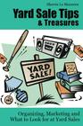Yard Sale Tips and Treasures: Organizing, Marketing and What to Look for at Yard Sales: Tips on yard sale pricing and what to put on yard sale signs By Sherrie Le Masurier Cover Image