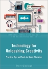 Technology for Unleashing Creativity: Practical Tips and Tools for Music Educators (Essential Music Technology: The Prestissimo) By Giddings Cover Image