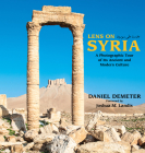 Lens on Syria: A Photographic Tour of Its Ancient and Modern Culture Cover Image