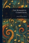 The Romantic Composers By Daniel Gregory Mason Cover Image