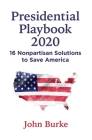 Presidential Playbook 2020: 16 Nonpartisan Solutions to Save America Cover Image