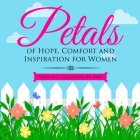Petals of Hope, Comfort and Inspiration for Women By Patricia C. Gallagher Cover Image