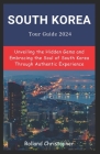 South Korea Tour Guide 2024: Unveiling the Hidden Gems and Embracing the Soul of South Korea Through Authentic Experience. Cover Image