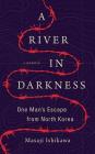 A River in Darkness: One Man's Escape from North Korea Cover Image