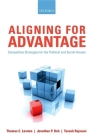 Aligning for Advantage: Competitive Strategies for the Political and Social Arenas By Thomas C. Lawton, Jonathan P. Doh, Tazeeb Rajwani Cover Image