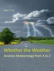 Whether the Weather: Aviation Meteorology from A to Z By Roger P. Frey (Editor) Cover Image