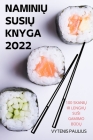 NaminiŲ SusiŲ Knyga 2022: 100 SkaniŲ IR LengvŲ Susi Gamimo BŪdŲ By Vytenis Paulius Cover Image