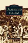 Deadwood: 1876-1976 By Bev Pechan, Bill Groethe Cover Image