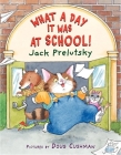 What a Day It Was at School! By Jack Prelutsky, Doug Cushman (Illustrator) Cover Image