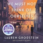 We Must Not Think of Ourselves By Lauren Grodstein, Brad Griffith (Read by), Sharon Freedman (Read by) Cover Image