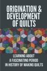 Origination & Development Of Quilts: Learning About A Fascinating Period In History Of Making Quilts: Quilts Lead The Way To Freedom By Joetta Heywood Cover Image
