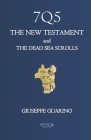 7Q5 THE NEW TESTAMENT and THE DEAD SEA SCROLLS: In defense of an early dating of the New Testament By Giuseppe Guarino Cover Image