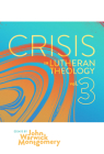 Crisis in Lutheran Theology, Vol. 3: The Validity and Relevance of Historic Lutheranism vs. Its Contemporary Rivals Cover Image