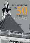 Folkestone in 50 Buildings By Paul Harris Cover Image