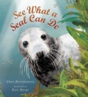 See What a Seal Can Do By Chris Butterworth, Kate Nelms (Illustrator) Cover Image