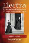 Electra: A Gender Sensitive Study of the Plays Based on the Myth, 2d ed. By Batya Casper Cover Image