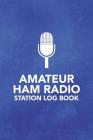 Amateur HAM Radio Station Log Book: Field Day Logbook for HAM Radio Operators to Track and Organize their Activity and Notes Cover Image