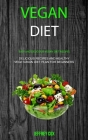 Vegan Diet: Easy And Delicious Vegan Diet Recipes (Delicious Recipes and Healthy Vegetarian Diet Plan for Beginners) By Jeffrey Cox Cover Image