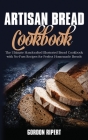 Artisan Bread Cookbook: The Ultimate Handcrafted Illustrated Bread Cookbook with No-Fuss Recipes for Perfect Homemade Breads Cover Image