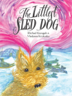 The Littlest Sled Dog By Michael Kusugak, Vladyana Krykorka (Illustrator) Cover Image