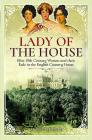Lady of the House: Elite 19th Century Women and Their Role in the English Country House By Charlotte Furness Cover Image