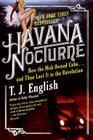 Havana Nocturne: How the Mob Owned Cuba…and Then Lost It to the Revolution By T. J. English Cover Image