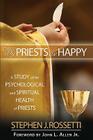Why Priests Are Happy: A Study of the Psychological and Spiritual Health of Priests By Stephen J. Rossetti, Jr. Allen, John L. (Foreword by) Cover Image