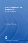 Corpus Linguistics for Pragmatics: A Guide for Research (Routledge Corpus Linguistics Guides) By Christoph Rühlemann Cover Image