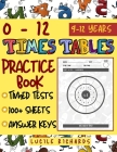 0 to 12 Times Tables Practice Book: A Multiplication Tables Workbook for Kids Aged 8-11 (with Timed Tests and Answer Keys). By Lucile Richards Cover Image
