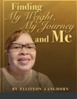 Finding My Weight, My Journey and Me By Elitteon Langhorn Cover Image