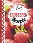 Meine besten Erdbeeren Rezepte: Das personalisierte Rezeptbuch zum Selberschreiben für über 60 köstliche Erdbeerrezepte mit Inhaltsverzeichnis uvm. - By Rezept Master Cover Image