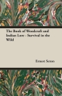 The Book of Woodcraft and Indian Lore - Survival in the Wild By Ernest Thompson Seton Cover Image