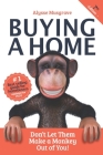 Buying a Home: Don't Let Them Make a Monkey Out of You!: 2020 Edition By Alysse Musgrave Cover Image