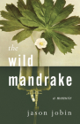 The Wild Mandrake: A Memoir By Jason Jobin Cover Image