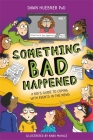 Something Bad Happened: A Kid's Guide to Coping with Events in the News By Dawn Huebner, Kara McHale (Illustrator) Cover Image