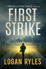 First Strike: A Proesecution Force Thriller By Logan Ryles Cover Image