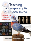 Teaching Contemporary Art with Young People: Themes in Art for K-12 Classrooms Cover Image