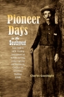 Pioneer Days in the Southwest from 1850 to 1879: Thrilling Descriptions of Buffalo Hunting, Indian Fighting and Massacres, Cowboy Life and Home Buildi By Charles Goodnight Cover Image