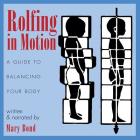 Rolfing in Motion: A Guide to Balancing Your Body By Mary Bond Cover Image