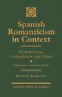 Spanish Romanticism in Context: Of Subversion, Contradiction and Politics (Espronceda, Larra, Rivas, Zorrilla) By Donald E. Schurlknight Cover Image