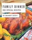 365 Special Family Dinner Recipes: Cook it Yourself with Family Dinner Cookbook! By Brandy Scott Cover Image