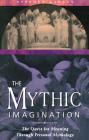 The Mythic Imagination: The Quest for Meaning Through Personal Mythology By Stephen Larsen, Ph.D. Cover Image