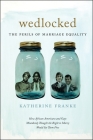 Wedlocked: The Perils of Marriage Equality (Sexual Cultures #38) By Katherine Franke Cover Image