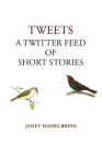 Tweets, A Twitter Feed of Short Stories By Janet Hasselbring Cover Image