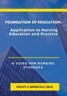 Foundation of Education: Application to Nursing Education and Practice By Ashley A. Bangcola Cover Image