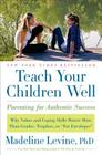 Teach Your Children Well: Parenting for Authentic Success By Madeline Levine, PhD Cover Image