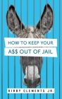 How to Keep Your A$$ Out of Jail Cover Image